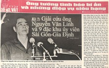 Ông tướng tình báo bí ẩn và những điệp vụ siêu hạng - Kỳ 7: Giải cứu ông Nguyễn Văn Linh và 9 đặc khu ủy viên Sài Gòn - Gia Định (tiếp theo)