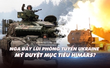 Xem nhanh: Ngày 354 chiến dịch, Nga đẩy lùi phòng tuyến Ukraine, Mỹ cấp tọa độ HIMARS