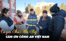 Cô gái Thổ Nhĩ Kỳ cảm ơn Công an Việt Nam vì ‘giữ lại sự sống’ sau thảm họa