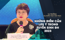 Nóng: Vụ trưởng Vụ Giáo dục đại học lưu ý về tuyển sinh đại học năm 2023