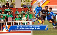 Bóng đá Thanh Niên Sinh viên ngày 21.2: Độc đáo hội cổ động viên | Cầu thủ đầu tiên lập poker