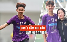 'Bàn thắng đầu dành cho người yêu, bàn thứ hai để tặng cha mẹ'