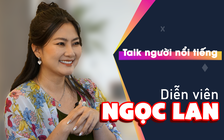 Diễn viên Ngọc Lan nhận mình nói chuyện dở, mong khán giả vẫn yêu thương