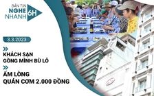 Nghe nhanh 6h: Khách sạn ở TP.HCM gồng mình bù lỗ | Ấm lòng quán cơm 2.000 đồng