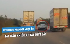 ‘Rùng rợn’ xe Mitsubishi Xpander vượt ẩu, tạt đầu khiến xe tải suýt lật trên quốc lộ