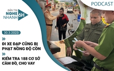 Nghe nhanh 6h: Kiểm tra hàng trăm cơ sở cầm đồ, cho vay | Đi xe đạp cũng bị phạt nồng độ cồn