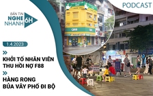 Nghe nhanh 6h ngày 1.4: Khởi tố nhân viên thu hồi nợ F88 | Hàng rong bủa vây phố đi bộ