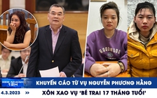 Xem nhanh 12h: Khuyến cáo từ chuyện Nguyễn Phương Hằng | Xôn xao vụ ‘bé trai 17 tháng tuổi’