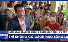 Lãnh đạo Apax Leaders: Nếu không cung cấp dịch vụ tốt thì không có cách nào sống lại!