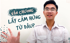 Thủ khoa tiếp sức gen Z: Văn chương, cảm hứng lấy từ đâu?