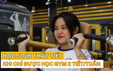 Học sinh thấy tiếc khi chỉ được học gym 2 tiết/tuần