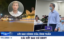 Xem nhanh 12h: Lời sau cùng của ông Nguyễn Quang Tuấn | Cái kết sau cú drift trước Nhà hát lớn