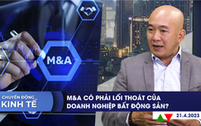 CHUYỂN ĐỘNG KINH TẾ ngày 21.4: Nhập khẩu xăng dầu từ Trung Quốc tăng vọt | M&A có cứu được doanh nghiệp bất động sản?