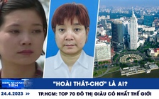 Xem nhanh 12h: ‘Hoài Thatcher’ là ai | TP.HCM có gần 8.000 triệu phú USD