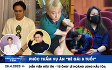 Xem nhanh 12h: Phúc thẩm vụ ‘bé gái 8 tuổi’ | Diễn viên Hữu Tín, ‘tú ông’ Lê Hoàng Long ra tòa