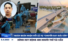 Xem nhanh 12h: Con số khủng vụ ‘chuyến bay giải cứu’ | Xôn xao tin 400 người thử tải cầu