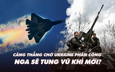 Xem nhanh: Ngày 431 chiến dịch, căng thẳng chờ Ukraine phản công; Nga chờ tung vũ khí mới?