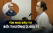 Lời khai vợ ông trùm Alibaba: Đang tìm nhà đầu tư mới để bồi thường 2.400 tỉ