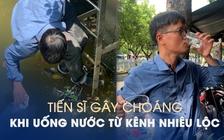 Tiến sĩ gây choáng khi lấy nước kênh Nhiêu Lộc uống dù 'muốn ói vì mùi hôi'