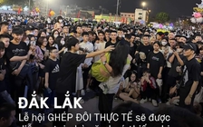 Đắk Lắk: Không có 'lễ hội ghép đôi thực tế' như đồn đoán