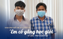 Nam sinh mất mẹ vì Covid-19: ‘Em cố gắng học giỏi vì mong ước của mẹ’