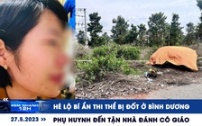 Xem nhanh 12h: Hé lộ bí ẩn thi thể bị đốt ở Bình Dương | Phụ huynh đến nhà đánh cô giáo