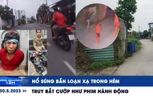 Xem nhanh 12h: Nổ súng bắn loạn xạ trong hẻm | Truy bắt cướp như phim hành động