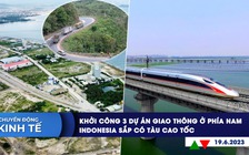 CHUYỂN ĐỘNG KINH TẾ ngày 19.6: Khởi công 3 dự án giao thông ở phía Nam | Indonesia sắp có tàu cao tốc