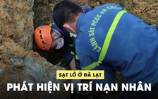 Sạt lở kinh hoàng ở Đà Lạt: Phát hiện vị trí nạn nhân mất tích