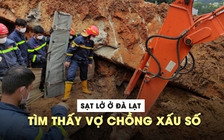 Tìm thấy vợ chồng công nhân xấu số trong vụ sạt lở kinh hoàng ở Đà Lạt