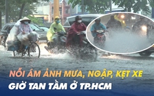 Mưa như trút nước giờ tan tầm, nhiều tuyến đường ở TP.HCM bị ngập cục bộ