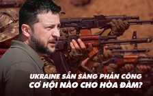 Xem nhanh: Chiến dịch Nga ngày 464, Ukraine sẵn sàng phản công; còn cửa nào cho hòa đàm?