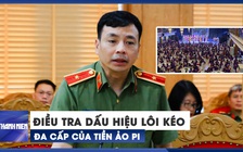 Bộ Công an nói về tiền ảo Pi: 'Dấu hiệu của hoạt động lôi kéo, đa cấp'