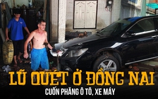 Kinh hoàng lũ quét cuốn trôi ô tô, giật sập tường rào ở Đồng Nai