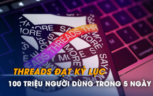 Threads vượt ChatGPT, đạt kỷ lục 100 triệu người dùng trong 5 ngày