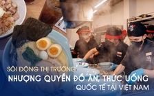 Sôi động thị trường nhượng quyền đồ ăn, thức uống quốc tế tại Việt Nam