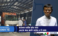 CHUYỂN ĐỘNG KINH TẾ ngày 13.7: Tại sao đăng kiểm hết ùn tắc lại đìu hiu? | Jack Ma mất hơn 4 tỉ USD