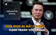 Elon Musk ra mắt công ty khởi nghiệp cạnh tranh với OpenAI