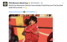 FIFA khích lệ đội tuyển nữ Việt Nam trước ngày World Cup 2023 khởi tranh