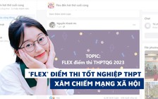 ‘Flex’ điểm thi tốt nghiệp THPT 2023 ‘xâm chiếm mạng xã hội’