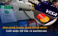 Các ứng dụng thanh toán lớn nhất Trung Quốc chấp nhận thẻ Visa và Mastercard