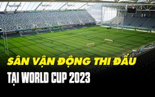 3 sân đội tuyển nữ Việt Nam thi đấu tại World Cup 2023 có gì đặc biệt?