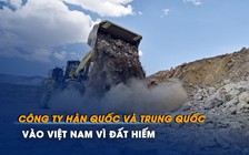 Công ty Hàn Quốc và Trung Quốc vào Việt Nam vì đất hiếm