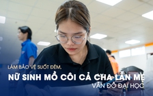 Làm bảo vệ suốt đêm, nữ sinh mồ côi cả cha lẫn mẹ vẫn đỗ đại học