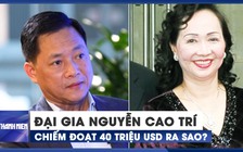 Đại gia Nguyễn Cao Trí là ai?