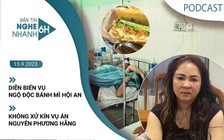 Nghe nhanh 6h: Diễn biến vụ ngộ độc bánh mì Hội An | Không xử kín vụ án Nguyễn Phương Hằng