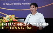 Thi tốt nghiệp THPT: từ năm 2025 có thể thí điểm thi trắc nghiệm trên máy tính