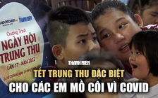 Trẻ mồ côi vì Covid-19 vui Tết Trung thu đặc biệt