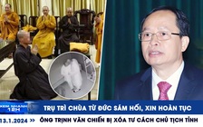 Xem nhanh 12h: Trụ trì chùa Từ Đức hoàn tục | Cựu Giám đốc CDC Bình Dương có được bồi thường?