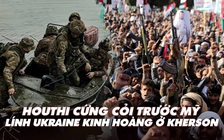 Điểm xung đột: Houthi cứng cỏi trước Mỹ; lính Ukraine bi quan về trận chiến vượt sông